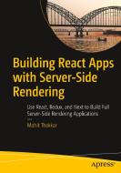 Building React Apps with Server-Side Rendering: Use React, Redux, and Next to Build Full Server-Side Rendering Applicati di Mohit Thakkar edito da APRESS