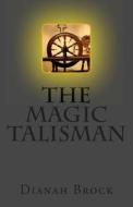 The Magic Talisman di Dianah Brock edito da Createspace