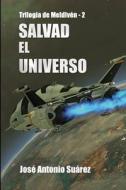 Salvad El Universo di Jose Antonio Suarez edito da Createspace