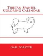 Tibetan Spaniel Coloring Calendar di Gail Forsyth edito da Createspace