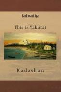 Yaakwdaat Aya: This Is Yakutat di Kadashan edito da Createspace