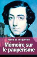 Memoire Sur Le Pauperisme di Alexis De Tocqueville edito da Createspace