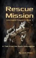 Rescue Mission: A Tale from the Earth Interregnum di Josh Hilden edito da Createspace