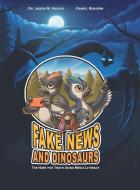 Fake News and Dinosaurs di Jason M. Harley, Daniel Beaudin edito da FriesenPress