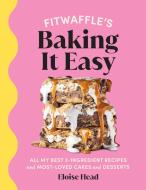 Fitwaffle's Baking It Easy di Eloise Head, Fitwaffle edito da Ebury Publishing