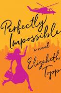 Perfectly Impossible di Elizabeth Topp edito da LITTLE A