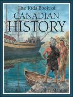 The Kids Book of Canadian History di Carlotta Hacker edito da Kids Can Press