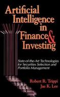 Artificial Intelligence in Finance & Investing: State-Of-The-Art Technologies for Securities Selection and Portfolio Man di Robert R. Trippi edito da IRWIN