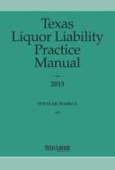 Texas Liquor Liability Practice Manual di Spencer Markle edito da Texas Lawyer