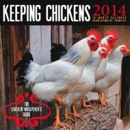 Keeping Chickens Calendar: The Chicken Whisperer's Guide edito da Quarry