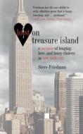 Lost on Treasure Island: A Memoir of Longing, Love, and Lousy Choices in New York City di Steve Friedman edito da ARCADE PUB