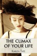 The Climax Of Your Life di Karlen Tate edito da America Star Books