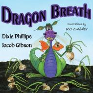 Dragon Breath di Dixie Phillips, Jacob Gibson edito da Guardian Angel Publishing, Inc