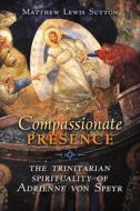 Compassionate Presence di Matthew Lewis Sutton edito da Angelico Press