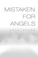 Mistaken For Angels di Eric Shira edito da Booklocker.com