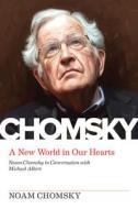 New World in Our Hearts: Michael Albert Interviews Noam Chomsky di Noam Chomsky edito da PM PR
