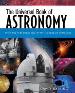 The Universal Book of Astronomy: From the Andromeda Galaxy to the Zone of Avoidance di David Darling edito da WILEY