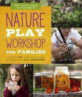 Nature Workshop for Kids: Activities and Encouragement for Outdoor Play and Learning di Monica Wiedel-Lubinski, Karen Madigan edito da QUARRY BOOKS