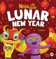 Ninja Life Hacks Lunar New Year di Mary Nhin edito da Grow Grit Press LLC
