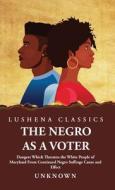 The Negro as a Voter di Unknown edito da LUSHENA BOOKS INC