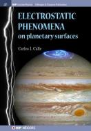 Electrostatic Phenomena on Planetary Surfaces di Carlos I. Calle edito da MORGAN & CLAYPOOL