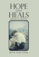 Hope That Heals: Reflections On A Life J di BETTY JANE CLEM edito da Lightning Source Uk Ltd