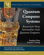 Quantum Computer Systems di Yongshan Ding edito da Morgan & Claypool Publishers