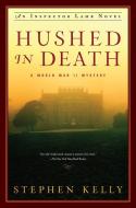 Hushed In Death - An Inspector Lamb Mystery di Stephen Kelly edito da Pegasus Books