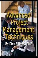 Project Management Techniques Advanced di Dick Billows Pmp edito da LIGHTNING SOURCE INC