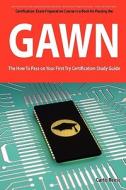 Giac Assessing Wireless Networks Certification (Gawn) Exam Preparation Course in a Book for Passing the Gawn Exam - The  di Curtis Reese edito da Emereo Publishing