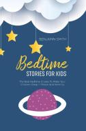 Bedtime Stories For Kids di Benjamin Smith edito da Benjamin Smith