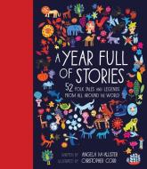 A Year Full of Stories: 52 Classic Stories from All Around the World di Angela Mcallister edito da FRANCES LINCOLN