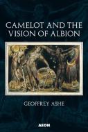 Camelot and the Vision of Albion di Geoffrey Ashe edito da AEON BOOKS LTD