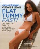 Clean & Lean Flat Tummy Fast!: The Healthy Way to a Totally Toned Tummy in 14 Days di James Duigan edito da Kyle Cathie Limited
