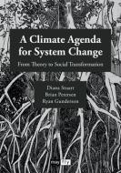 A Climate Agenda for System Change di Diana Stuart, Brian Petersen, Ryan Gunderson edito da LIGHTNING SOURCE INC