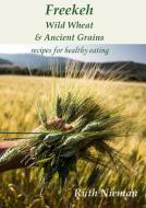 Freekeh, Wild Wheat and Ancient Grains: Cultural Recipes di Ruth Nieman edito da PROSPECT BOOKS