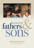Between Fathers and Sons di Michael Smith edito da CONNOR COURT PUB