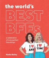 The World's Best BFFs di Nadia Bailey edito da Smith Street Books
