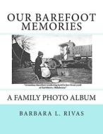 Our Barefoot Memories: A Family Photo Album di Barbara L. Gingerich Rivas edito da Createspace Independent Publishing Platform