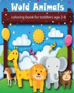 Wold Animals Coloring Book for Toddlers: Funny Cartoon Cute Animals, Jungle Animals, Woodland Animals and Circus Animals. 8x10 Size,32 Animals Zoo, Pr di Man Galaxy edito da Createspace Independent Publishing Platform