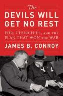 The Devils Will Get No Rest: Fdr, Churchill, and the Plan That Won the War di James B. Conroy edito da SIMON & SCHUSTER