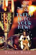 Out with the Old Trend Into Your New di Tracey Bond edito da Createspace Independent Publishing Platform