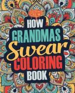 How Grandmas Swear Coloring Book: A Funny, Irreverent, Clean Swear Word Grandma Coloring Book Gift Idea di Coloring Crew edito da Createspace Independent Publishing Platform