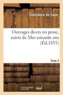 Ouvrages Divers En Prose, Suivis De Mes Soixante Ans. Tome 2 di SALM-C edito da Hachette Livre - BNF