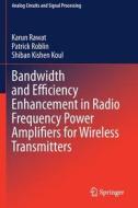 Bandwidth and Efficiency Enhancement in Radio Frequency Power Amplifiers for Wireless Transmitters di Karun Rawat, Shiban Kishen Koul, Patrick Roblin edito da Springer International Publishing