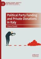 Political Party Funding And Private Donations In Italy di Chiara Fiorelli edito da Springer Nature Switzerland AG