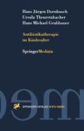 Antibiotikatherapie im Kindesalter di Hans Jürgen Dornbusch, Hans Michael Grubbauer, Ursula Theuretzbacher edito da Springer Vienna