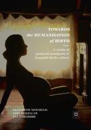 Towards the Humanisation of Birth di Lois McKellar, Elizabeth Newnham, Jan Pincombe edito da Springer International Publishing
