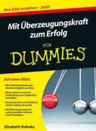 Mit Überzeugungskraft zum Erfolg für Dummies di Elizabeth Kuhnke edito da Wiley VCH Verlag GmbH