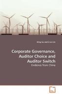 Corporate Governance, Auditor Choice and Auditor Switch di Ming Liu edito da VDM Verlag